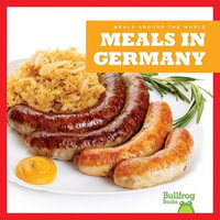 Meals in Germany : Meals Around the World - R.J. Bailey