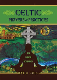 Celtic Prayers & Practices : An Inner Journey - David Cole