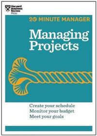 Managing Projects : HBR 20-Minute Manager Series - Harvard Business Review