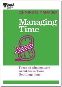 Managing Time : HBR 20-Minute Manager Series Edition - Harvard Business Review