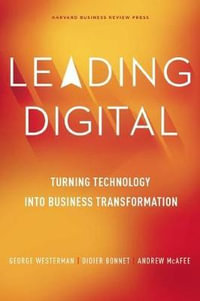 Leading Digital : Turning Technology into Business Transformation - George Westerman