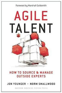 Agile Talent : How to Source and Manage Outside Experts - Jon Younger