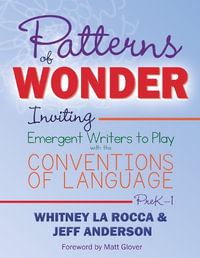 Patterns of Wonder, Grades PreK-1 : Inviting Emergent Writers to Play with the Conventions of Language - Whitney La Rocca