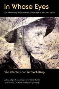 In Whose Eyes? : The Memoir of a Vietnamese Filmmaker in War and Peace - Tran Van Thuy