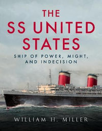 The SS United States : Ship of Power, Might and Indecision - William H. Miller