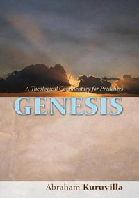 Genesis : A Theological Commentary for Preachers - Abraham Kuruvilla