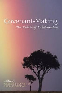 Covenant-Making : The Fabric of Relationship - Charles J. Jr. Conniry