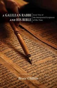 A Galilean Rabbi and His Bible - Bruce D. Chilton