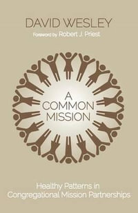 A Common Mission : Healthy Patterns in Congregational Mission Partnerships - David Wesley