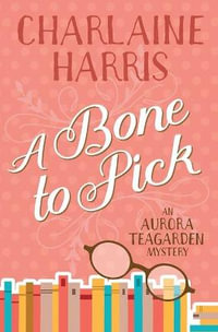 A Bone to Pick : An Aurora Teagarden Mystery - Charlaine Harris