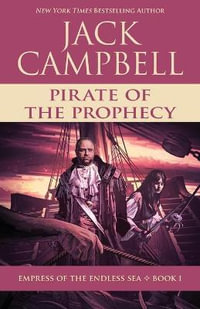 Pirate of the Prophecy : Empress of the Endless Sea - Jack Campbell