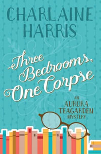 Three Bedrooms, One Corpse : An Aurora Teagarden Mystery - Charlaine Harris