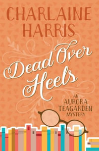 Dead over Heels : An Aurora Teagarden Mystery - Charlaine Harris