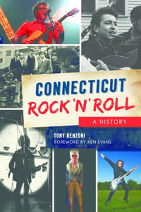 Connecticut Rock 'n' Roll : A History - Tony Renzoni