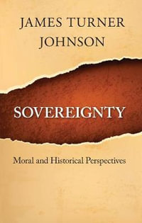 Sovereignty : Moral and Historical Perspectives - James Turner Johnson