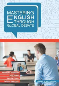 Mastering English through Global Debate : Mastering Languages through Global Debate - Ekaterina Talalakina