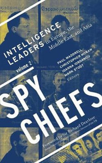 Spy Chiefs: Volume 2 : Intelligence Leaders in Europe, the Middle East, and Asia - Paul Maddrell