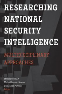 Researching National Security Intelligence : Multidisciplinary Approaches - Stephen Coulthart