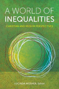 A World of Inequalities : Christian and Muslim Perspectives - Lucinda Mosher