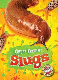 Slugs : Creepy Crawlies - Megan Borgert-Spaniol