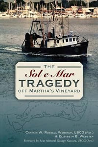 The Sol E Mar Tragedy Off Martha's Vineyard : Disaster - Captain W Russell Webster