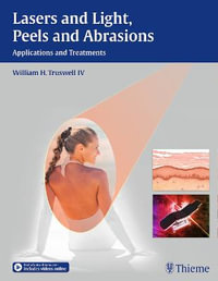 Lasers and Light, Peels and Abrasions : Applications and Treatments - William H. Truswell