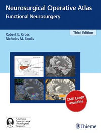 Neurosurgical Operative Atlas : Functional Neurosurgery : 3rd Edition - Robert E. Gross