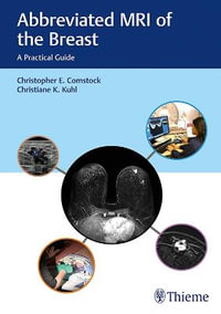 Abbreviated MRI of the Breast : A Practical Guide - Christopher E. Comstock