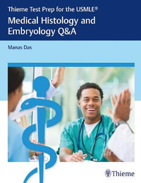 Medical Histology and Embryology Q &A : Thieme Test Prep for the USMLE : Thieme Test Prep for the USMLE(R) - Manas Das