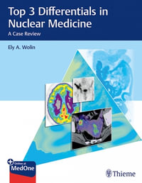Top 3 Differentials in Nuclear Medicine : A Case Review - Ely A. Wolin