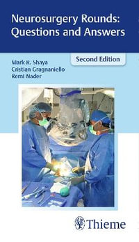 Neurosurgery Rounds : Questions and Answers : 2nd Edition - Mark R. Shaya