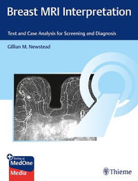 Breast MRI Interpretation : Text and Case Analysis for Screening and Diagnosis - Gillian M. Newstead