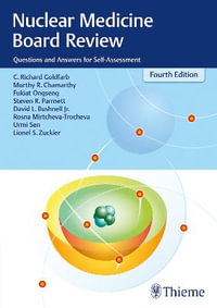 Nuclear Medicine Board Review : Questions and Answers for Self-Assessment, 4th Edition - C. Richard Goldfarb