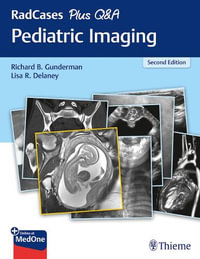 RadCases Plus Q &A Pediatric Imaging : Second Edition - Richard B. Gunderman