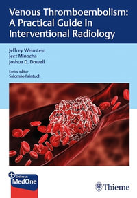 Venous Thromboembolism : A Practical Guide in Interventional Radiology - Jeffrey Weinstein