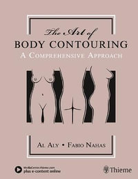 The Art of Body Contouring : A Comprehensive Approach - Al Aly