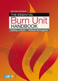 The Essential Burn Unit Handbook : 2nd Edition - Jeffrey J. Roth