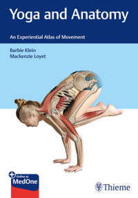 Yoga and Anatomy : An Experiential Atlas of Movement - Barbie Klein