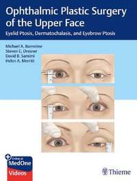 Ophthalmic Plastic Surgery of the Upper Face : Eyelid Ptosis, Dermatochalasis, and Eyebrow Ptosis - Michael A. Burnstine