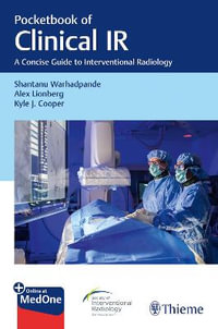 Pocketbook of Clinical IR : A Concise Guide to Interventional Radiology - Shantanu Warhadpande