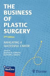The Business of Plastic Surgery : Navigating a Successful Career - Joshua M. Korman