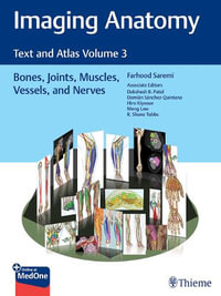 Imaging Anatomy: Text and Atlas Volume 3 : Bones, Joints, Muscles, Vessels, and Nerves - Farhood Saremi