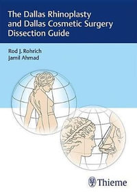 The Dallas Rhinoplasty and Dallas Cosmetic Surgery Dissection Guide - Rod J. Rohrich