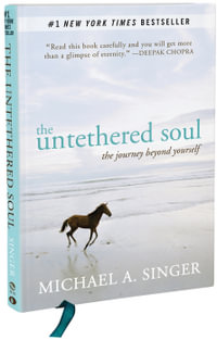 The Untethered Soul : The Journey Beyond Yourself - Michael A. Singer