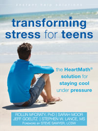 Transforming Stress for Teens : The HeartMath Solution for Staying Cool Under Pressure - Rollin McCraty