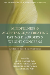 Mindfulness and Acceptance for Treating Eating Disorders and Weight Concerns : Evidence-Based Interventions - Ann F. Haynos