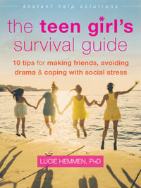 The Teen Girl's Survival Guide : Ten Tips for Making Friends, Avoiding Drama, and Coping with Social Stress - Lucie Hemmen