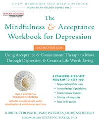 The Mindfulness and Acceptance Workbook for Depression - 2nd Ed : Using Acceptance and Commitment Therapy to Move Through Depression and Create a Life Worth Living - Kirk D Strosahl PhD