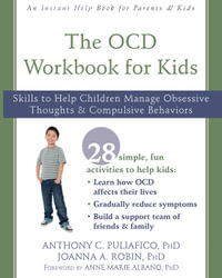 The OCD Workbook for Kids : Skills to Help Children Manage Obsessive Thoughts and Compulsive Behaviors - Anthony C. Puliafico