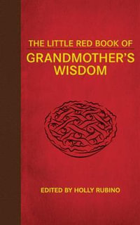 The Little Red Book of Grandmother's Wisdom : Little Red Books - Holly Rubino